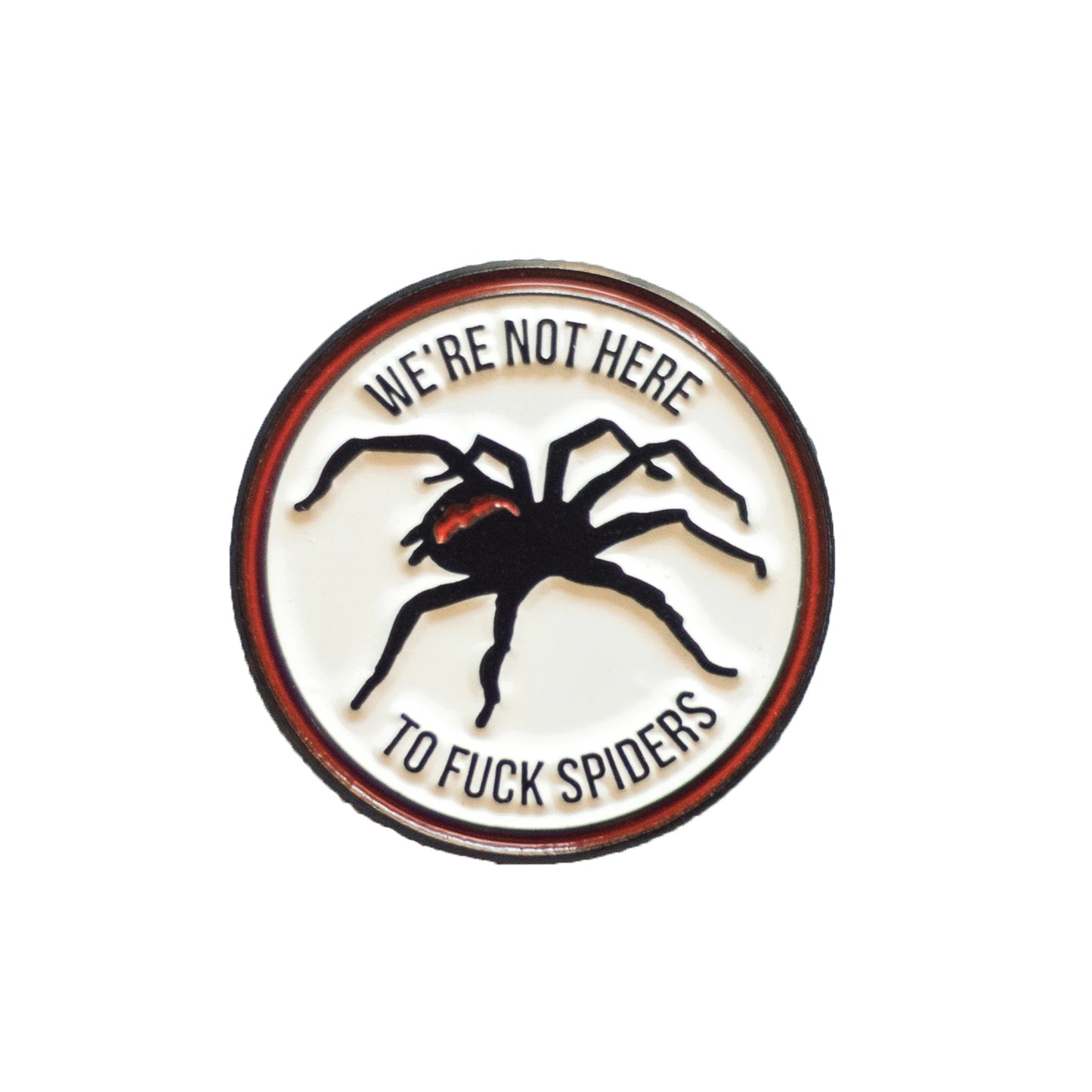 We're not here to f*ck spiders pin